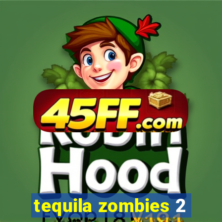 tequila zombies 2